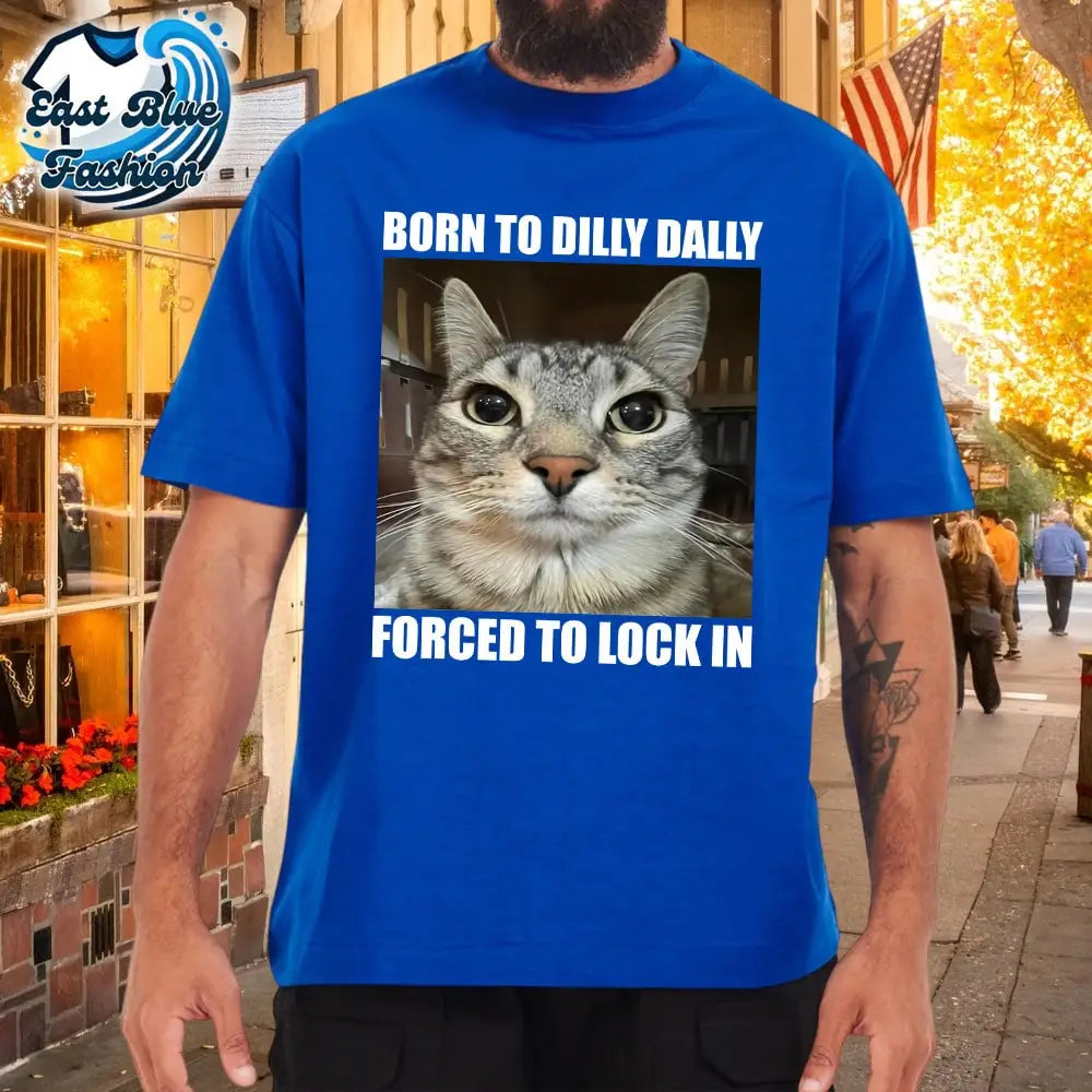 Born To Dilly Dally Forced To Lock In Cat T-Shirt6