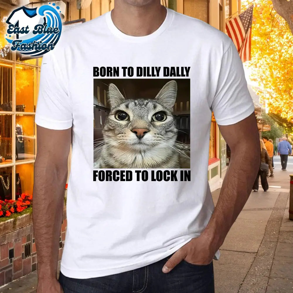 Born To Dilly Dally Forced To Lock In Cat T-Shirt7