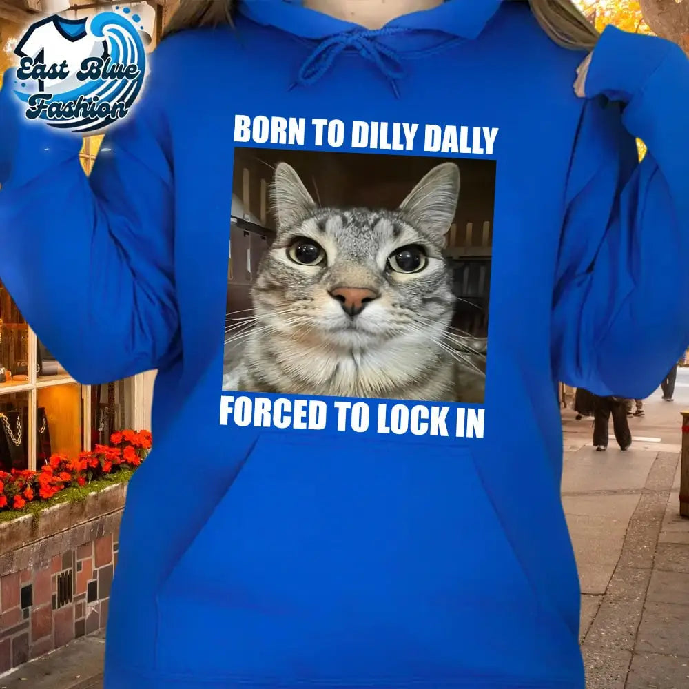 Born To Dilly Dally Forced To Lock In Cat T-Shirt1