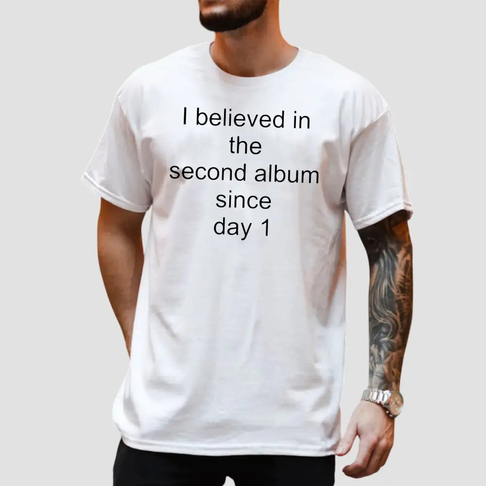 I Believed In The Second Album Since Day 1 T-Shirt1