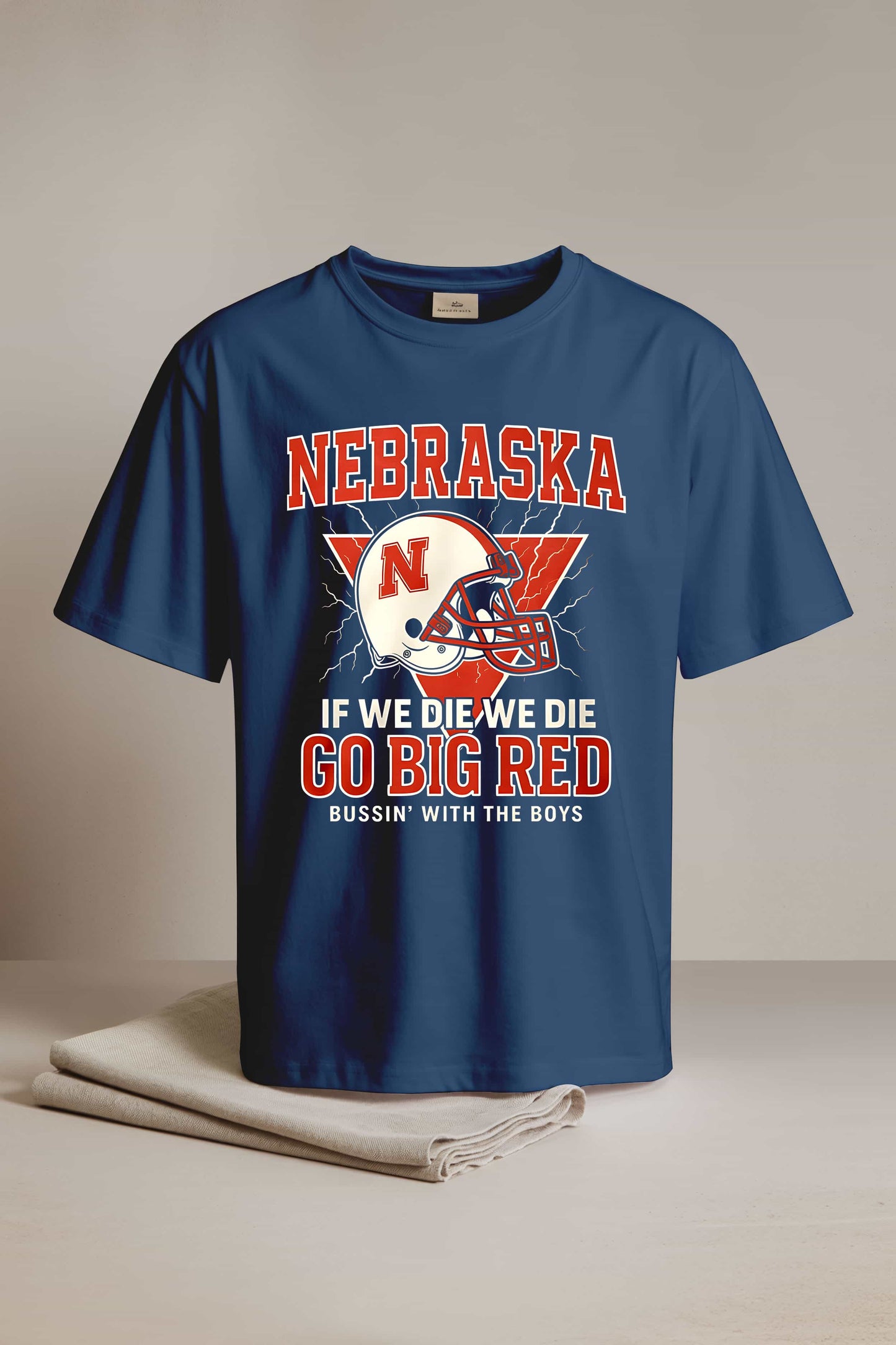 Nebraska If We Die We Die Go Big Red Bussin With The Boy Shirt2