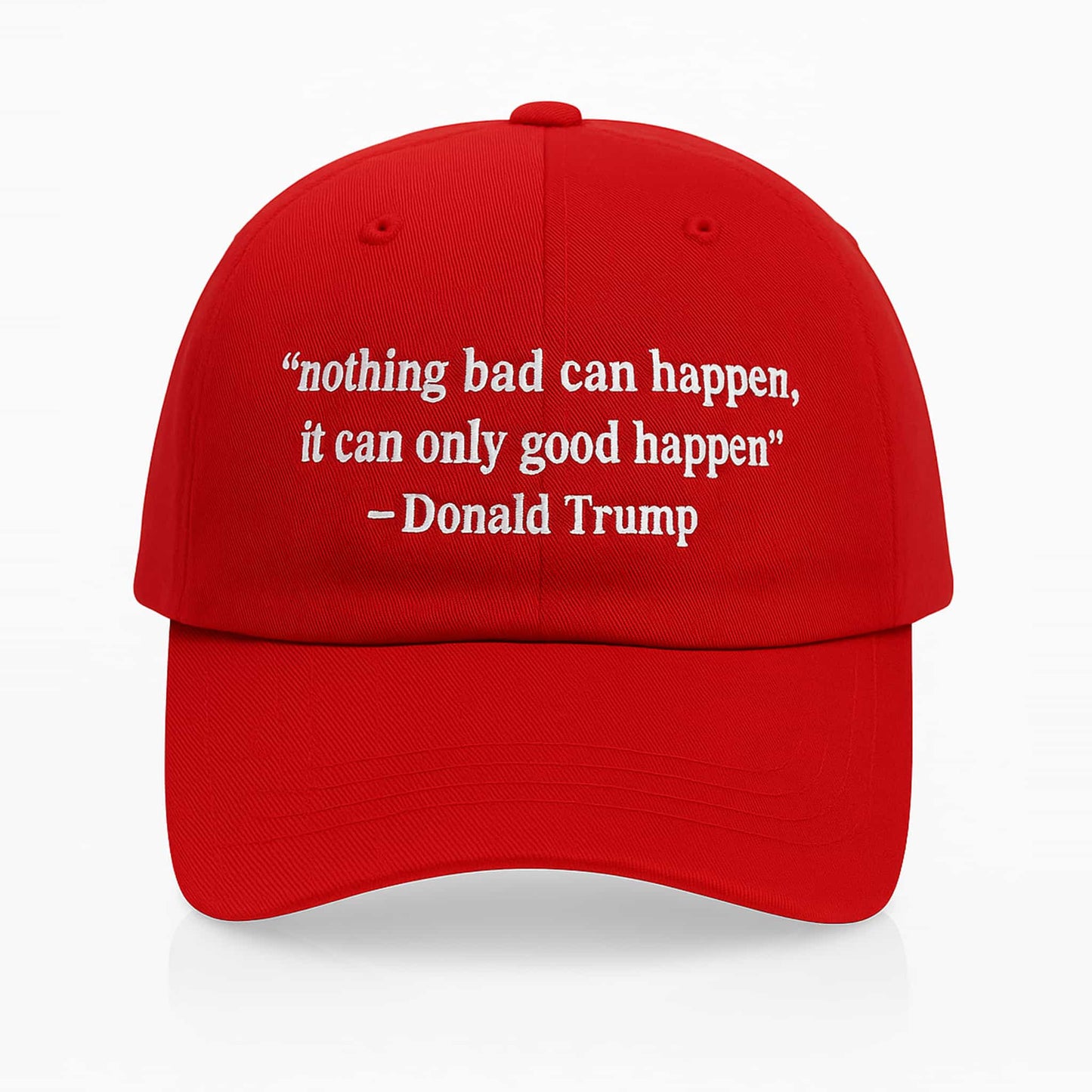 Nothing Bad Can Happen It Can Only Good Happen Hat