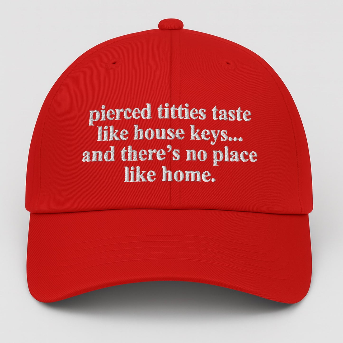Pierced Titties Taste Like House Keys And There's No Place Like Home Hat