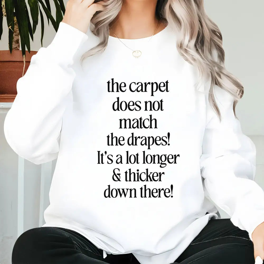 The Carpet Doesn’t Not Match The Drapes It’s A Lot Longer & Thicker Down There Shirt