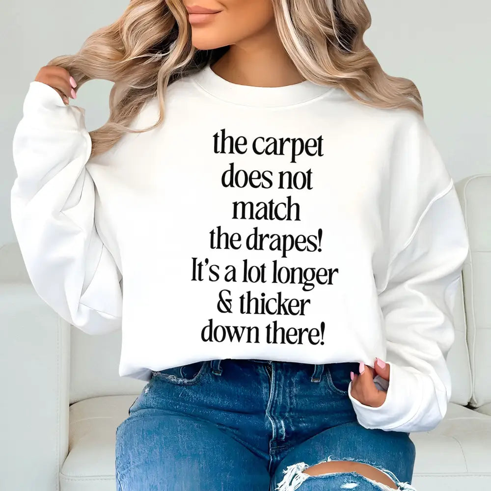 The Carpet Doesn’t Not Match The Drapes It’s A Lot Longer & Thicker Down There Shirt