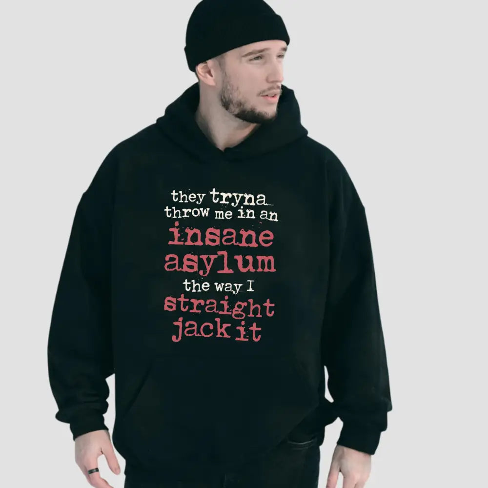 They Tryna Throw Me In An Insane Asylum The Way I Straight Jack It Shirt1