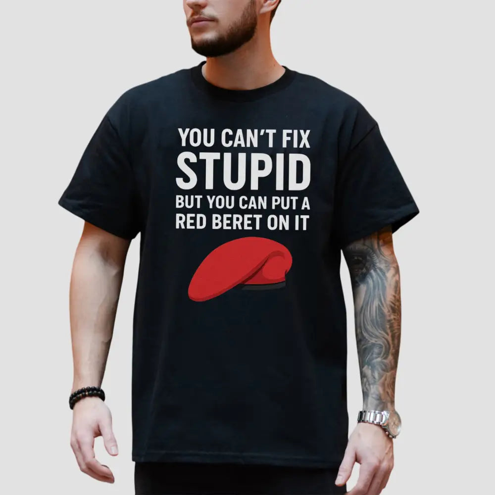 You Can't Fix Stupid But You Can Put A Red Beret On It Shirt1