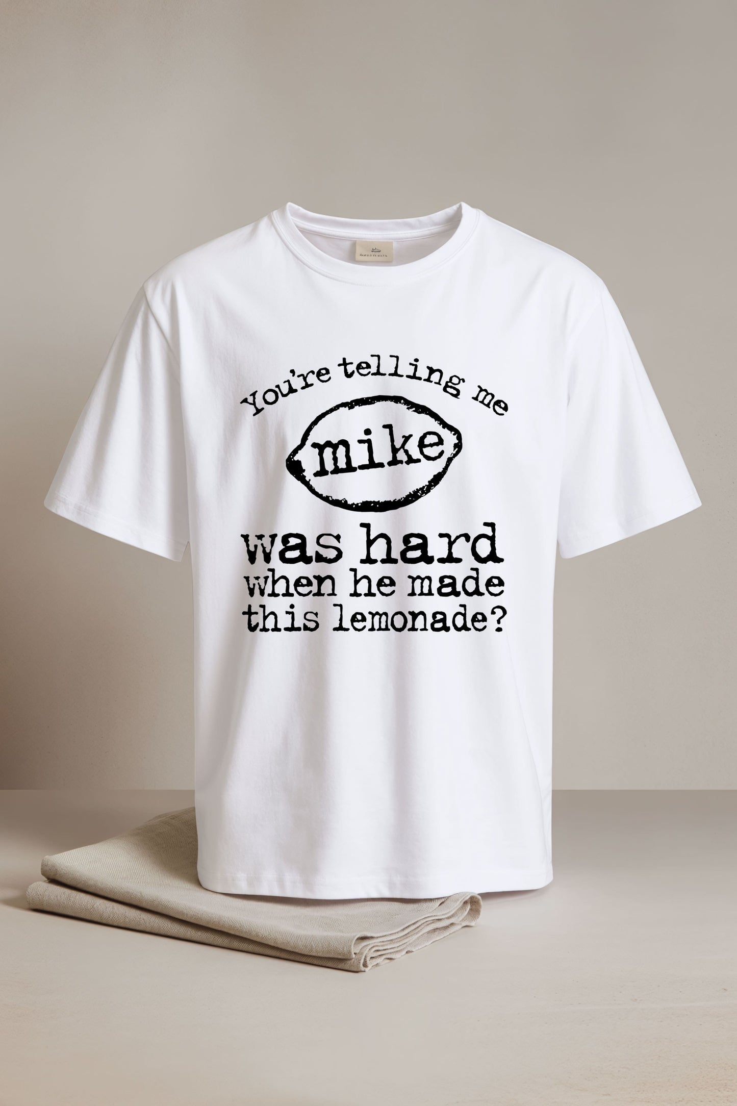 You're Telling Me Mike Was Hard When He Made This Lemonade Shirt1