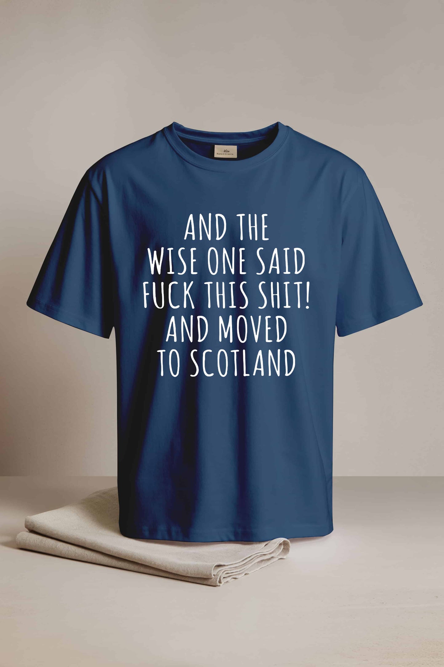 And The Wise One Said Fuck This Shit And Moved To Scotland Shirt1