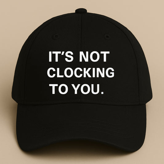 Bieber It's Not Clocking To You Hat
