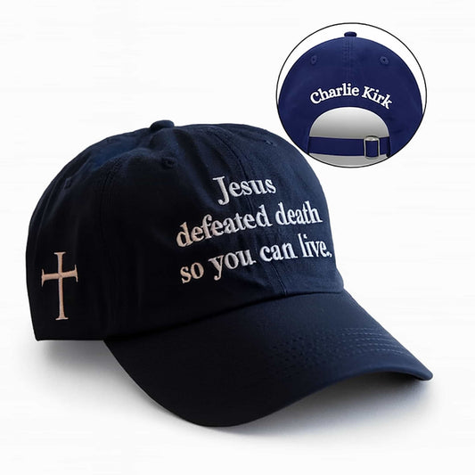 Charlie Kirk Jesus Defeated Death so You Can Live Hat