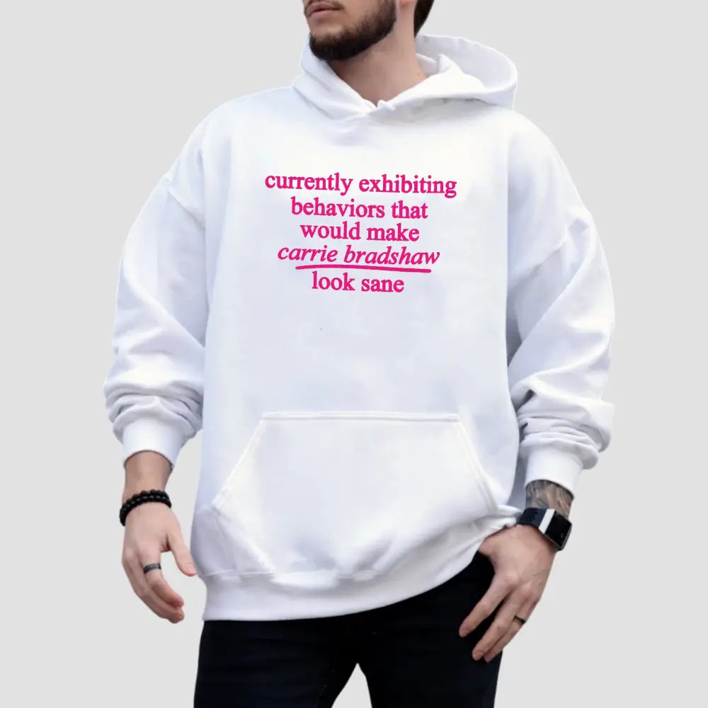 Currently Exhibiting Behaviors That Would Make Carrie Bradshaw Look Sane Shirt3