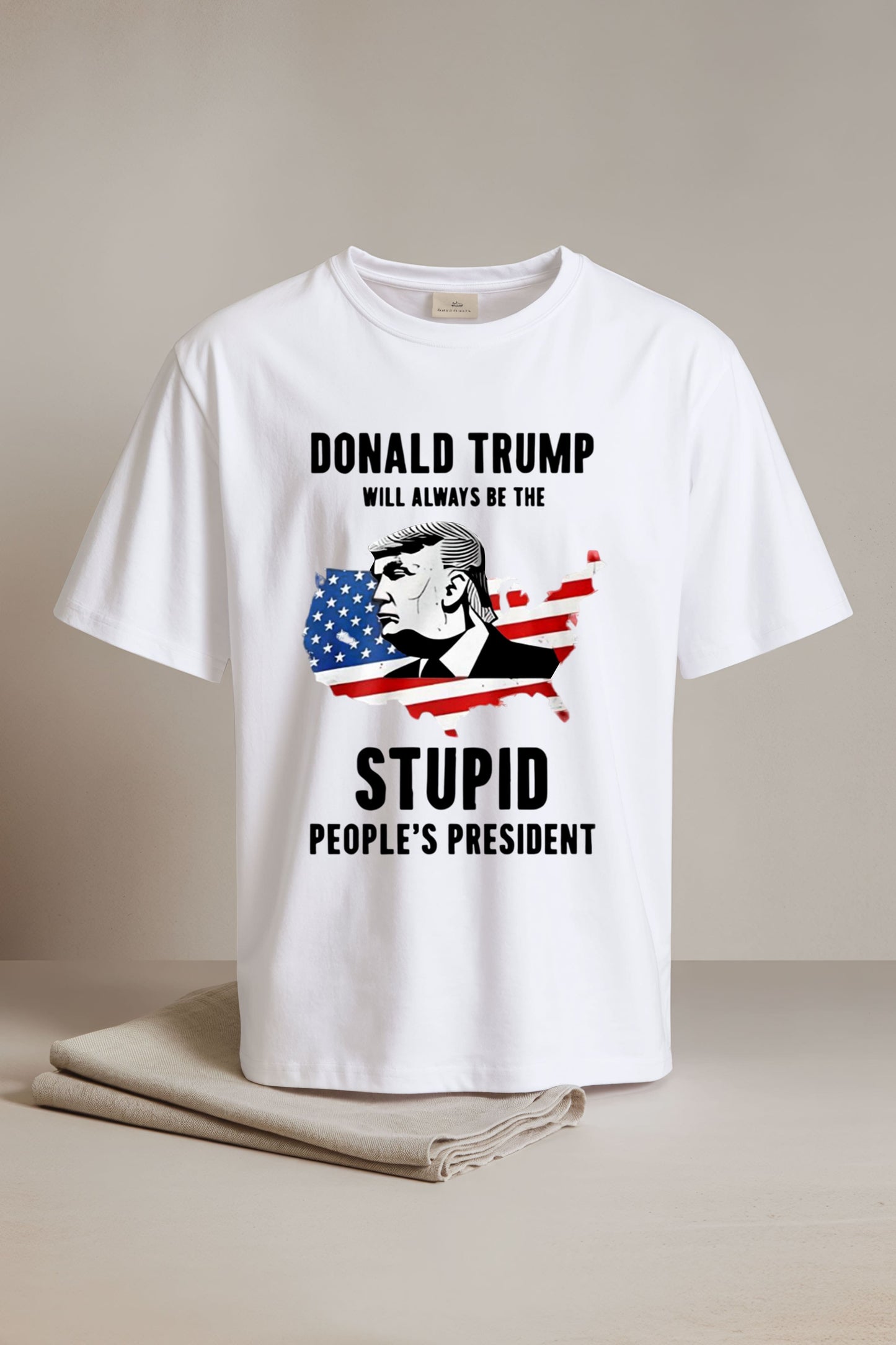 Donald Trump Will Always Be The Stupid People's President Shirt2