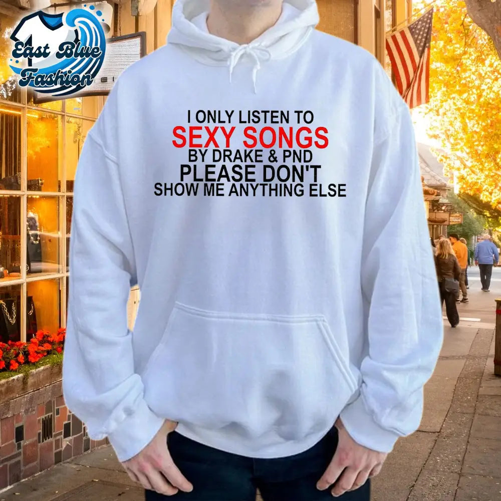 Drake I only listen to Sexy Songs By Drake T-Shirt2