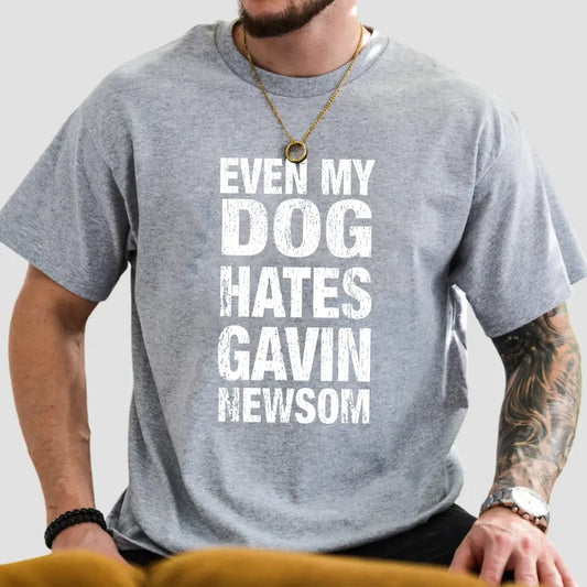 Even My Dog Hates Gavin Newsom T-Shirt