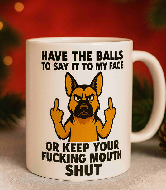 Have The Balls To Say It To My Face Mug