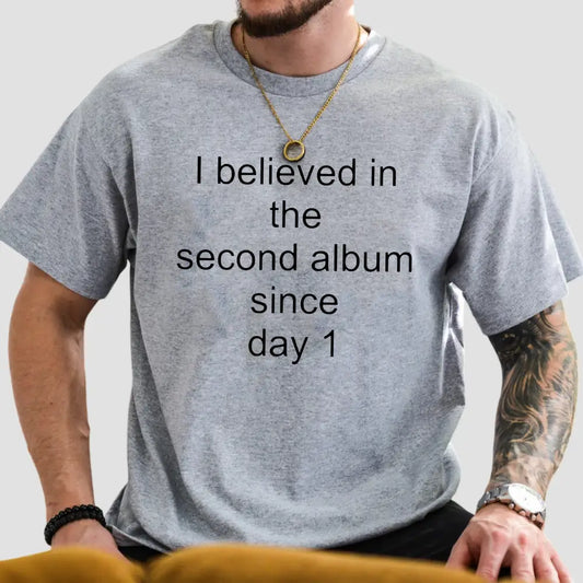 I Believed In The Second Album Since Day 1 T-Shirt