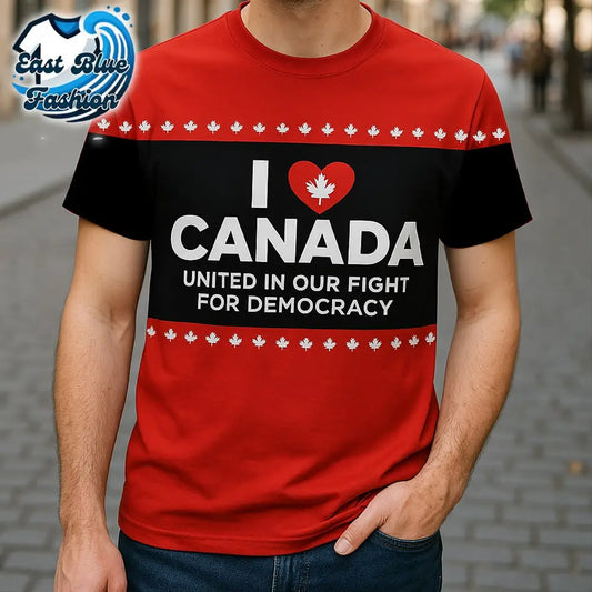 I Love Canada United In Our Fight For Democracy T-Shirt