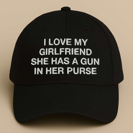 I Love My Girlfriend She Has A Gun In Her Purse Hat