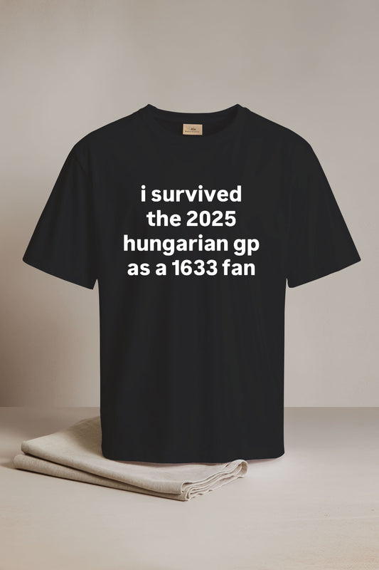 I Survived The 2025 Hungarian Gp As A 1633 Fan Shirt