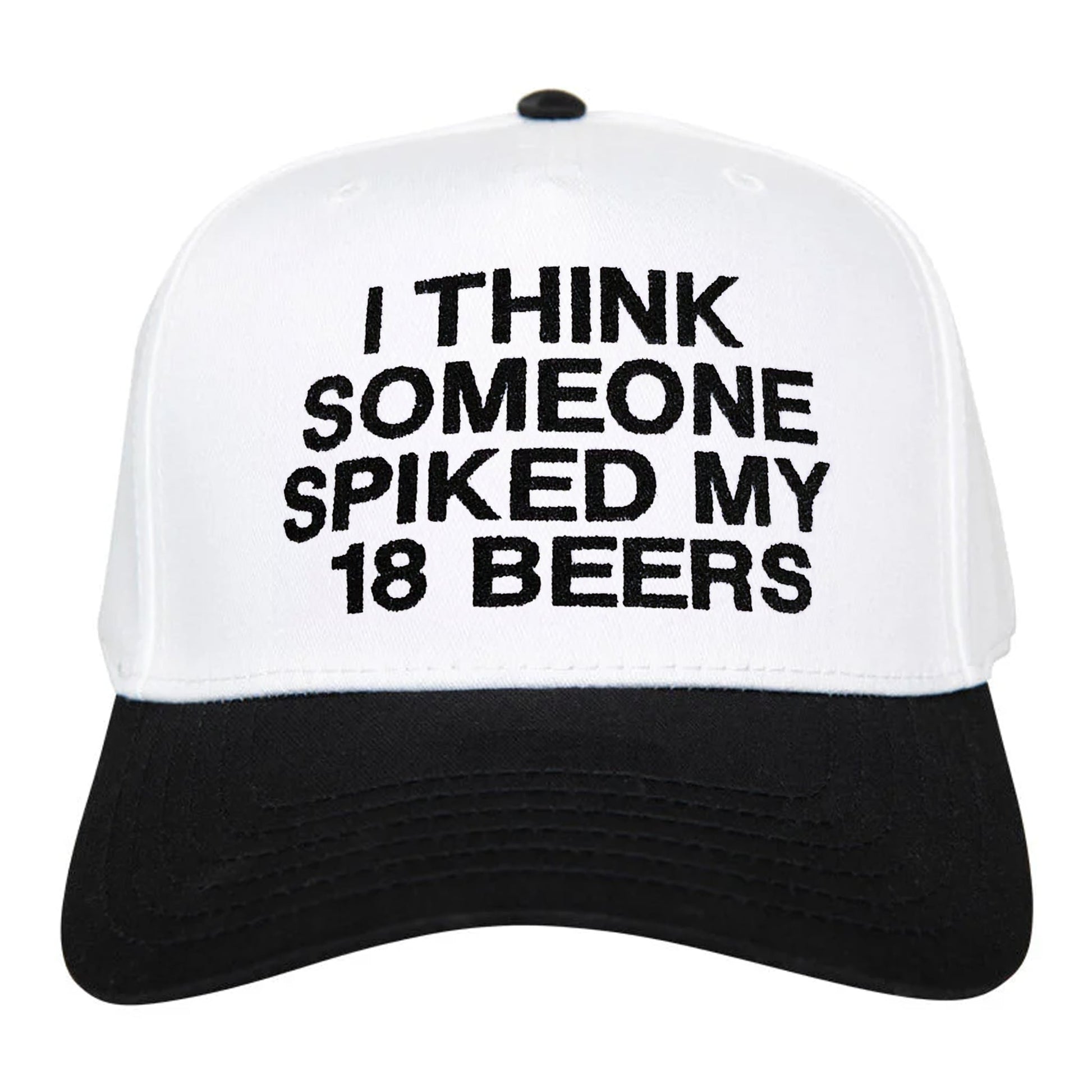 I Think Someone Spiked My 18 Beers Hat