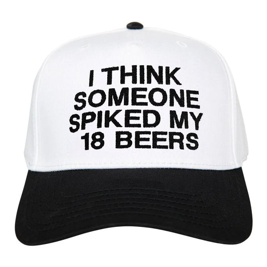 I Think Someone Spiked My 18 Beers Hat