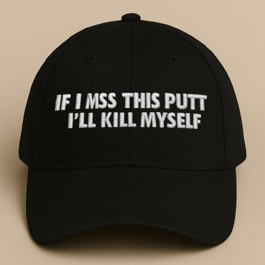 If I Miss This Putt I'll Kms Hat