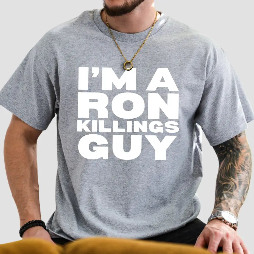 I'm A Ron Killings Guy T-Shirt2