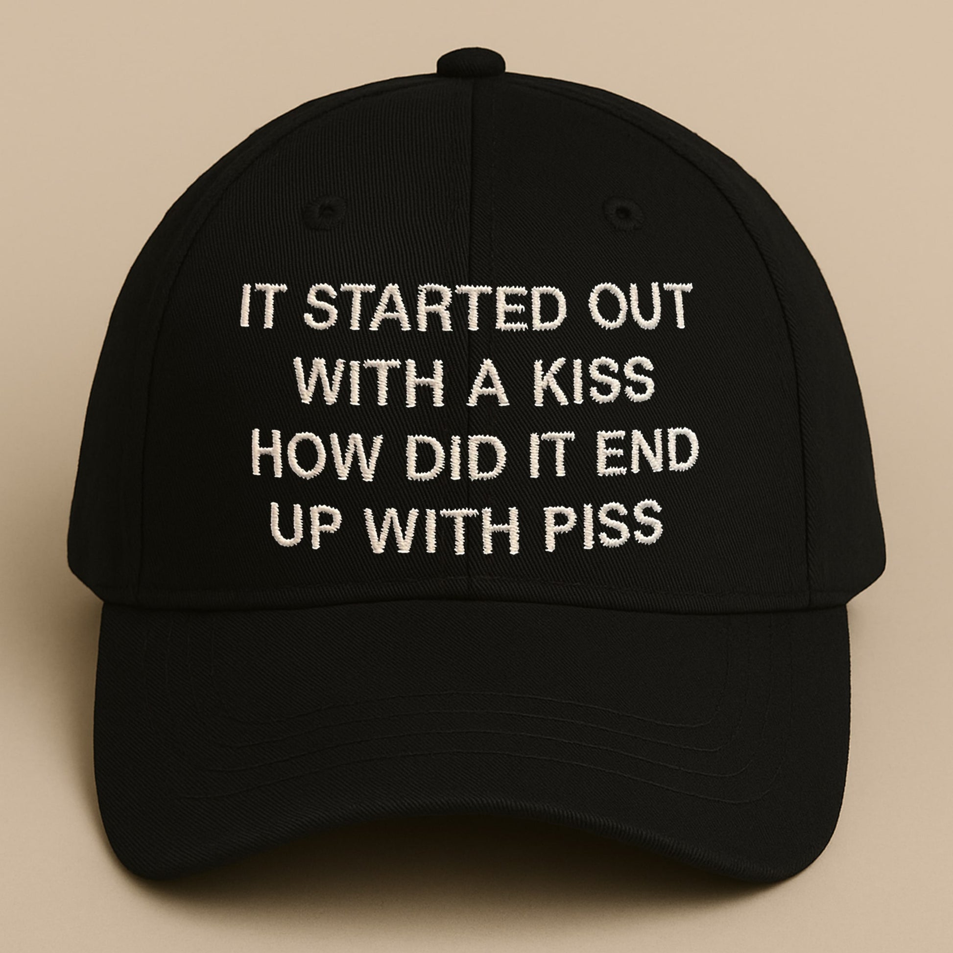 It Started Out With A Kiss How Did It End Up With Piss Hat