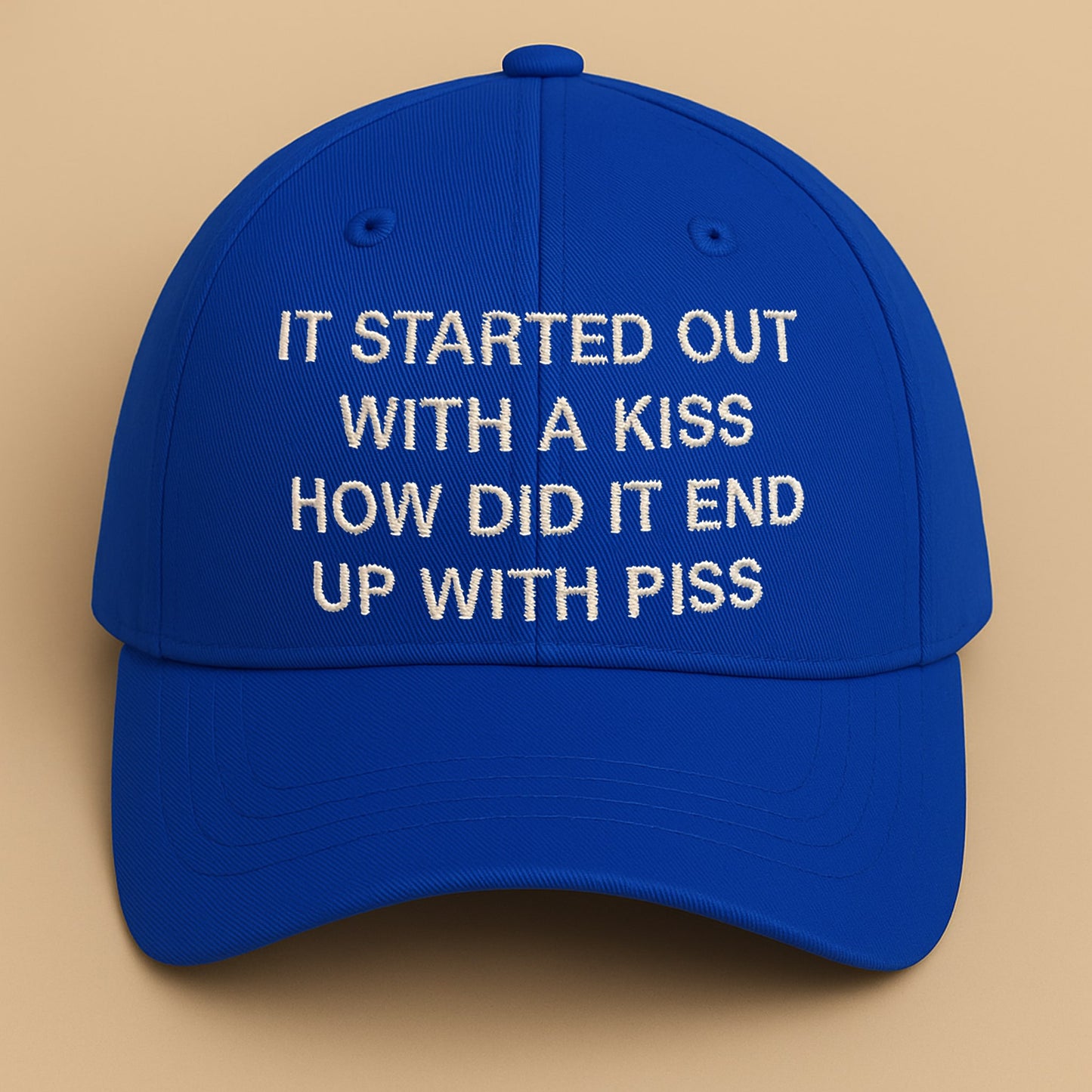 It Started Out With A Kiss How Did It End Up With Piss Hat1