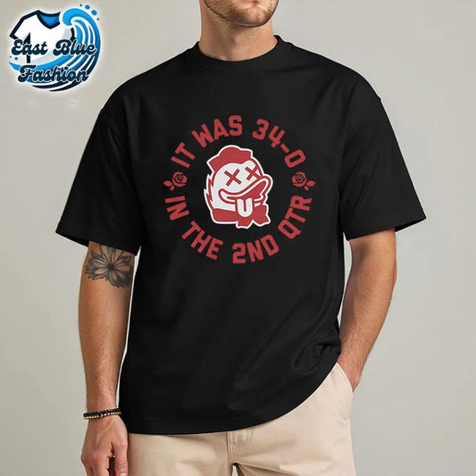 It Was 34-0 In The 2nd Quarter T-Shirt