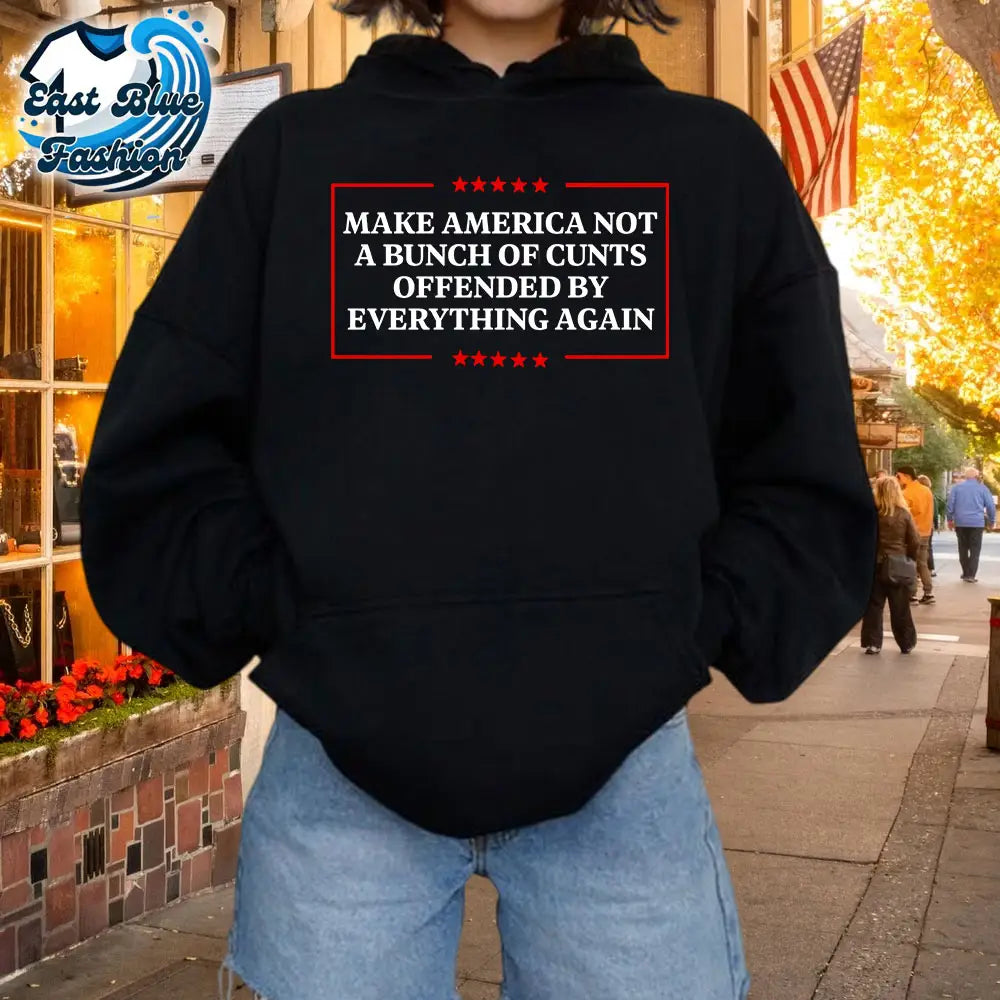 Make America Not A Bunch Of Cunts Offended By Everything A Gan T-Shirt1