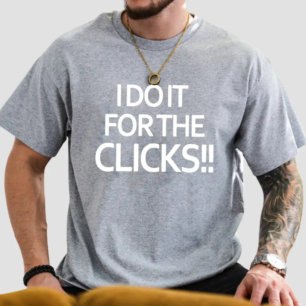 Mike Boylan I Do It For The Clicks T-Shirt