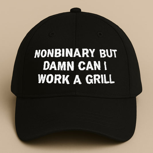 Nonbinary But Damn Can I Work A Grill Hat