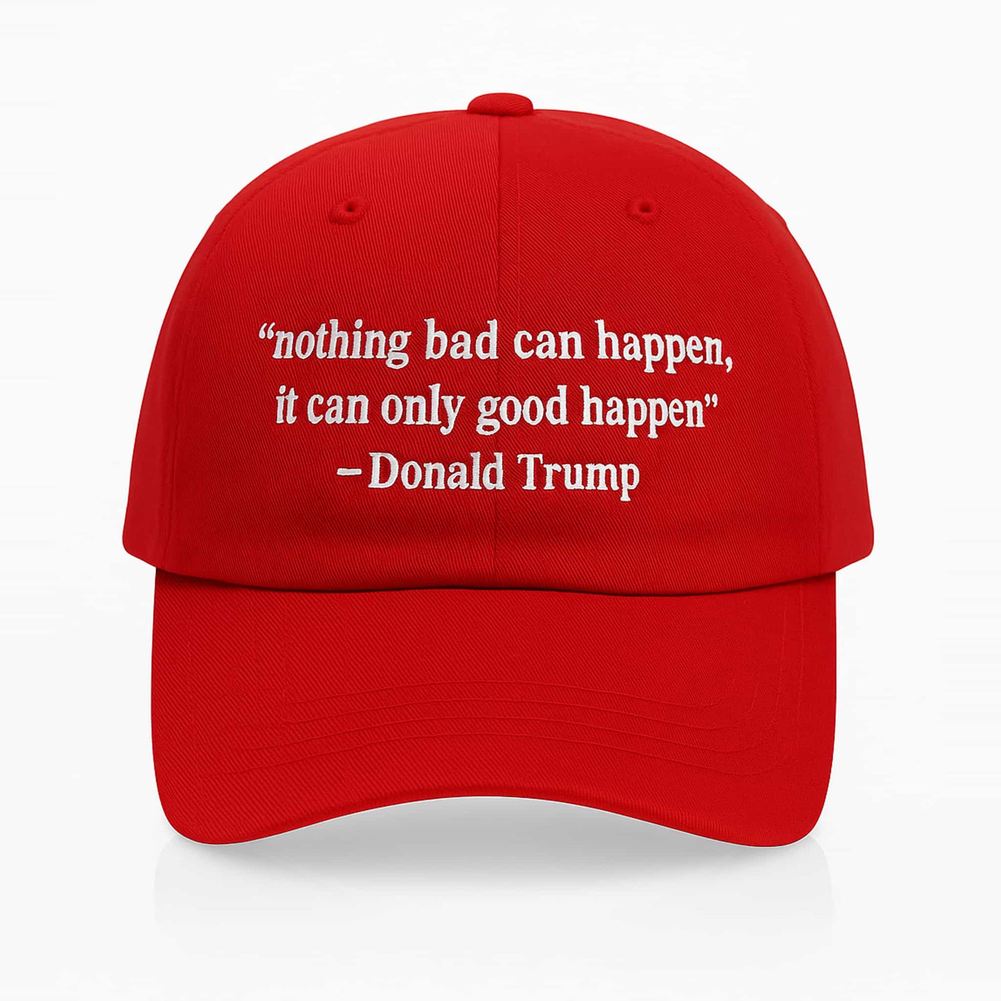 Nothing Bad Can Happen It Can Only Good Happen Hat