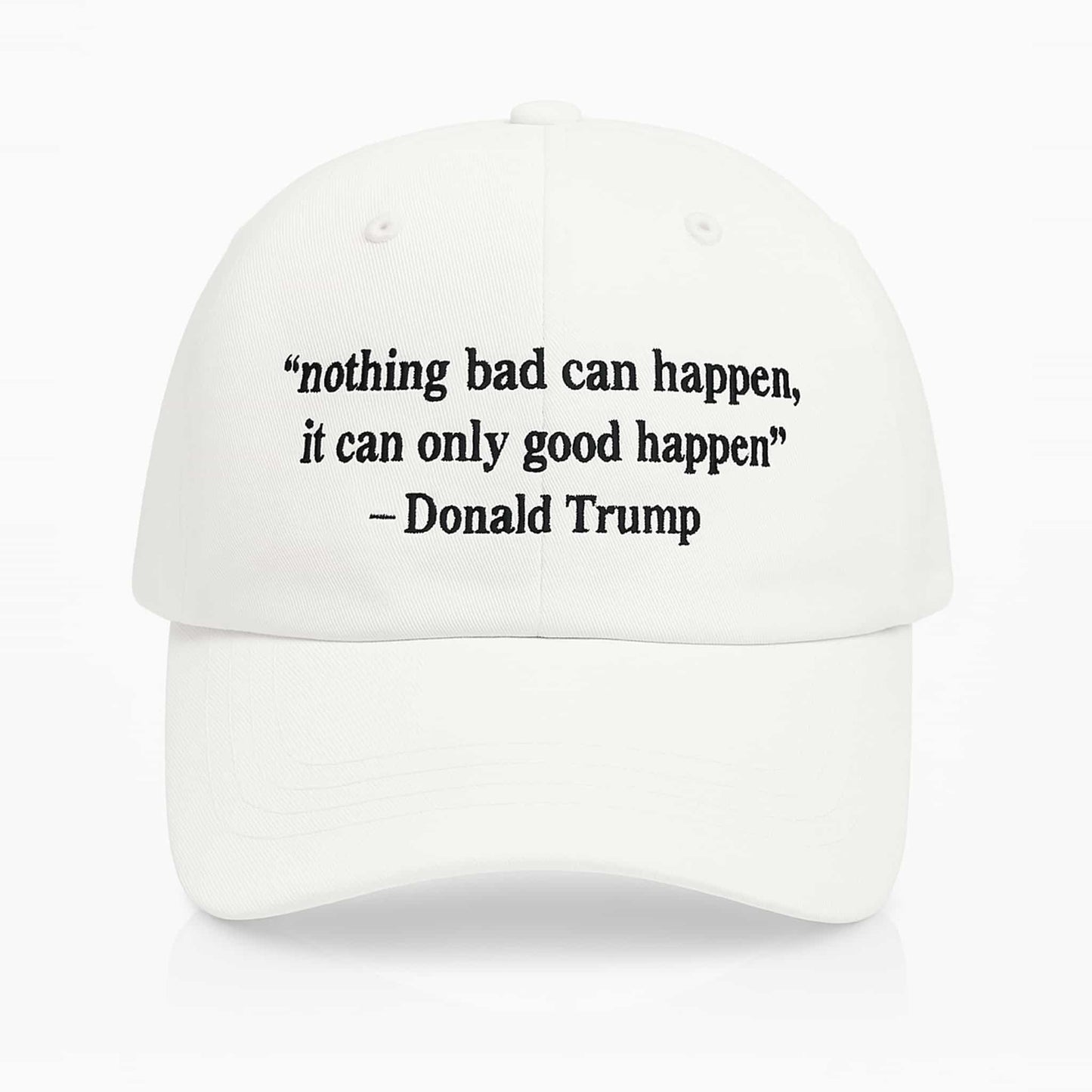 Nothing Bad Can Happen It Can Only Good Happen Hat2
