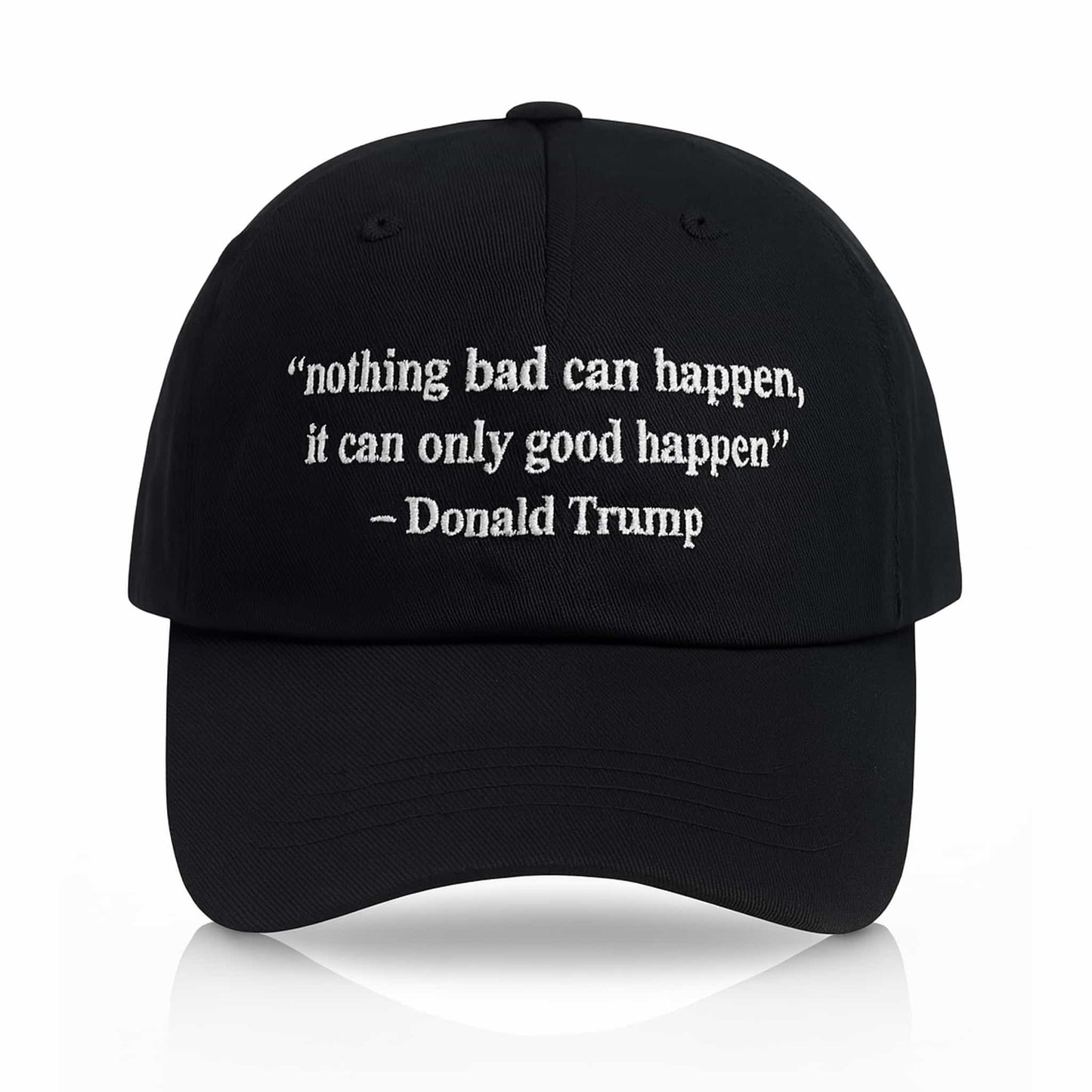 Nothing Bad Can Happen It Can Only Good Happen Hat1