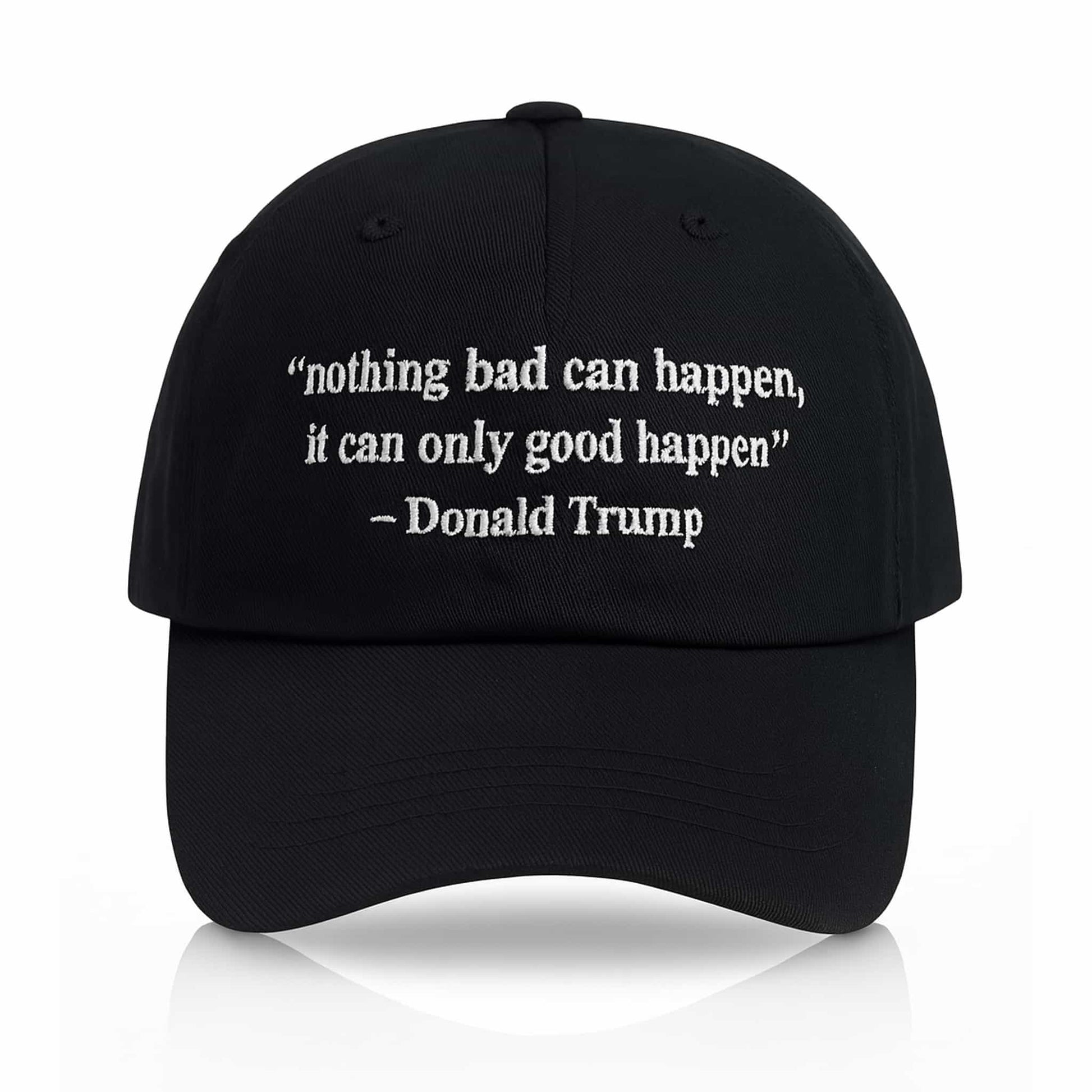 Nothing Bad Can Happen It Can Only Good Happen Hat1
