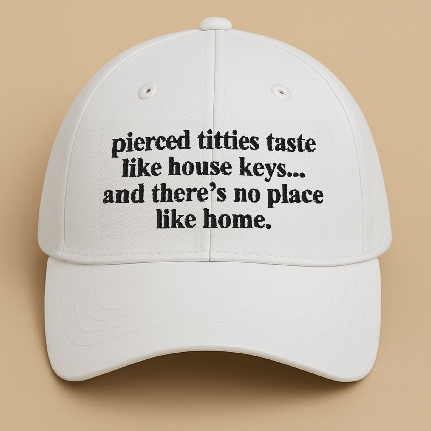 Pierced Titties Taste Like House Keys And There's No Place Like Home Hat