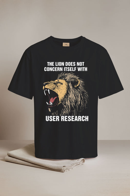 The Lion Does Not Concern Itself With User Research Shirt