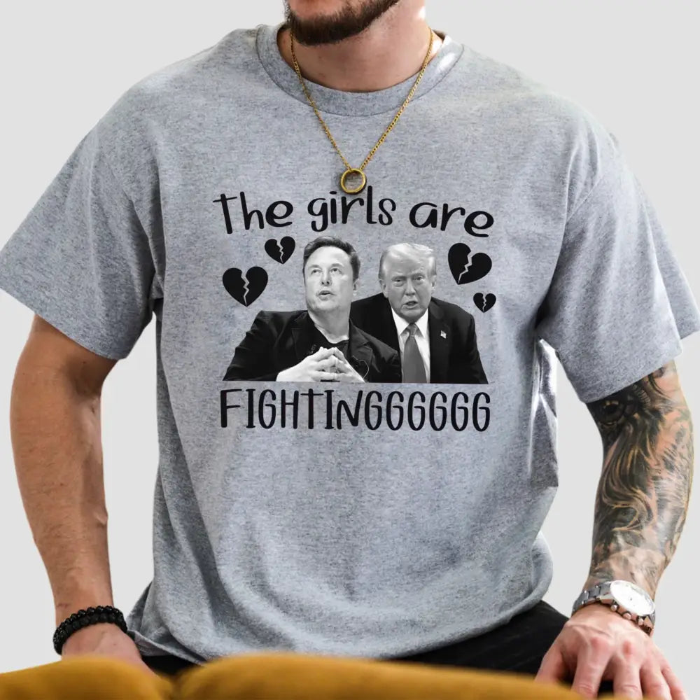 Trump And Musk The Girls Are Fighting Shirt