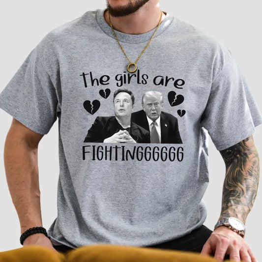 Trump And Musk The Girls Are Fighting Shirt