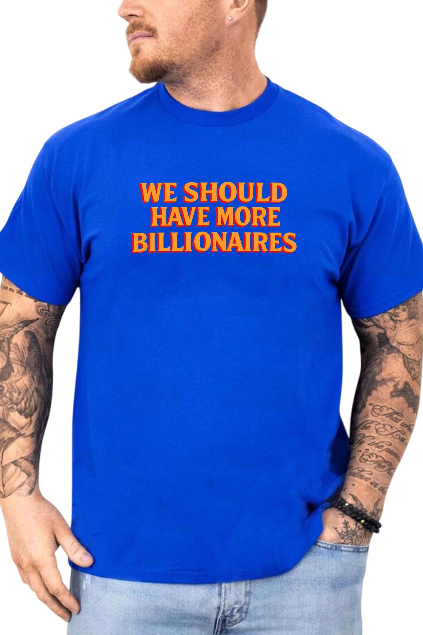 We Should Have More Billionaires Shirt