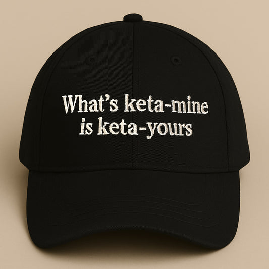 What's Ketamine Is Keta-Yours Hat