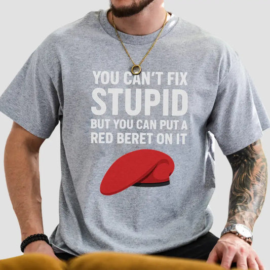 You Can't Fix Stupid But You Can Put A Red Beret On It Shirt