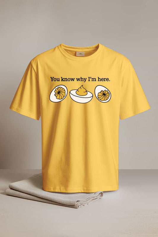You Know Why Im Here Deviled Egg Shirt